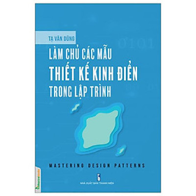 Làm Chủ Các Mẫu Thiết Kế Kinh Điển Trong Lập Trình (Mastering Design Patterns)