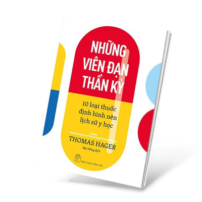 Những Viên Đạn Thần Kỳ - 10 Loại Thuốc Định Hình Nên Lịch Sử Y Học - 	Thomas Hager