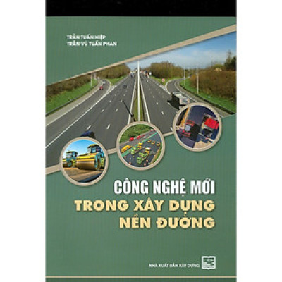 Sách - Công Nghệ Mới Trong Xây Dựng Nền Đường - NXB Xây Dựng