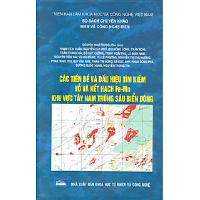 Các Tiền Đề Và Dấu Hiệu Tìm Kiếm Vỏ Và Kết Hạch Fe-Mn Khu Vực Tây Nam Trũng Sâu Biển Đông (Bộ Sách Chuyên Khảo Biển Và Công Nghệ Biển) (Bìa Cứng) 