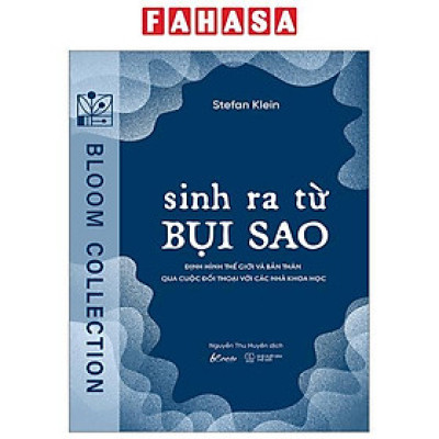 Sinh Ra Từ Bụi Sao - Định Hình Thế Giới Và Bản Thân Qua Cuộc Đối Thoại Với Các Nhà Khoa Học