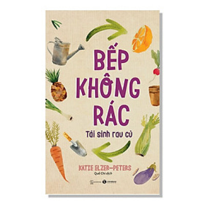 Bếp Không Rác - Tái Sinh Rau Củ- Cuốn Sách Hay Về Nấu Ăn Khoa Học Hay
