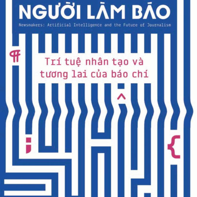 Sách - Người Làm Báo - Trí Tuệ Nhân Tạo Và Tương Lai Của Báo Chí