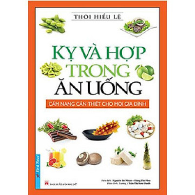 Kỵ Và Hợp Trong Ăn Uống (Tái Bản Năm 2019)