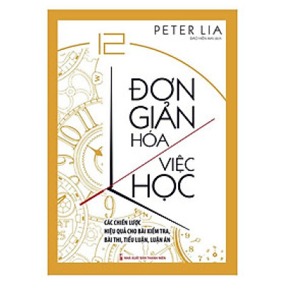 Đơn Giản Hóa Việc Học - Các Chiến Lược Hiệu Quả Cho Bài Kiểm Tra, Bài Thi, Tiểu Luận, Luận Án - Bản Quyền