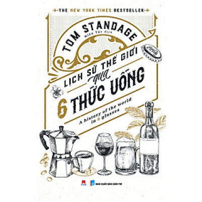 Lịch Sử Thế Giới Qua 6 Thức Uống - Tom Standage (HH)