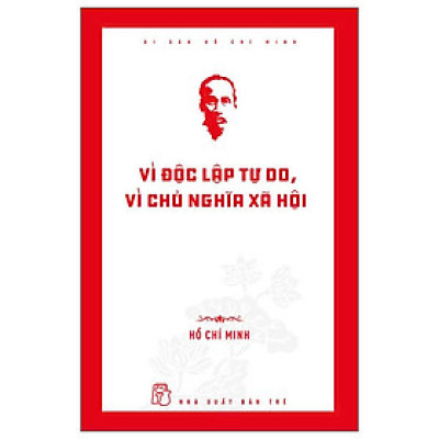 Di Sản Hồ Chí Minh - Vì Độc Lập Tự Do, Vì Chủ Nghĩa Xã Hội