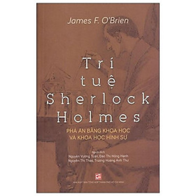 Trí Tuệ Sherlock Holmes - Phá Án Bằng Khoa Học Và Khoa Học Hình Sự