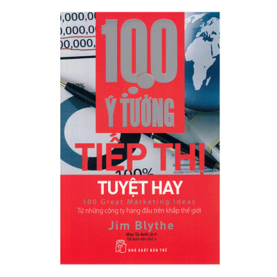 100 Ý Tưởng Tiếp Thị Tuyệt Hay (Tái Bản)
