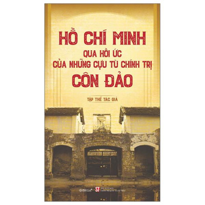 Sách - Hồ Chí Minh Qua Hồi Ức Của Những Cựu Tù Chính Trị Côn Đảo