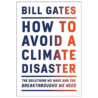 How To Avoid A Climate Disaster: The Solutions We Have And The Breakthroughs We Need