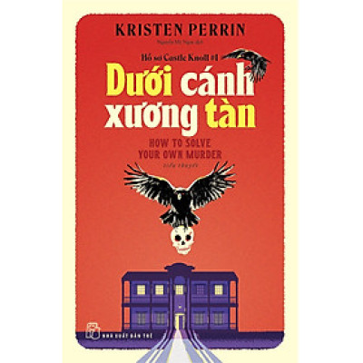 Hồ Sơ Castle Knoll #1 - DƯỚI CÁNH XƯƠNG TÀN – Kristen Perrin – Nguyễn Mỹ Ngọc dịch – NXB Trẻ