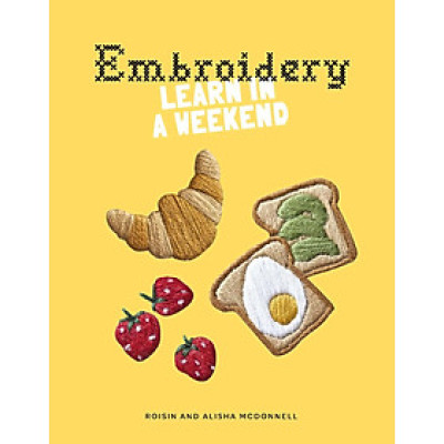 Embroidery : Learn in a Weekend 