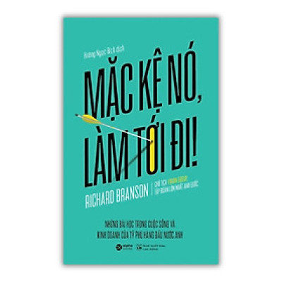 Mặc Kệ Nó, Làm Tới Đi! - Richard Branson - Hoàng Ngọc Bích dịch - Tái bản 2023 - (bìa mềm)