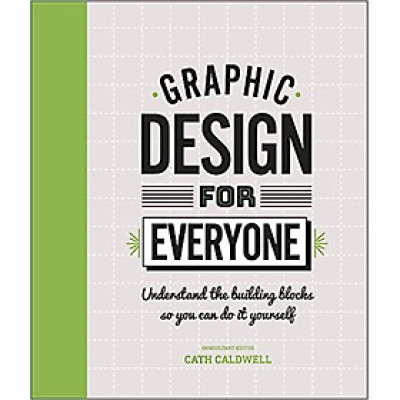 Sách học thiết kế tiếng Anh: Graphic Design For Everyone: Understand The Building Blocks So You Can Do It Yourself (Hardback)