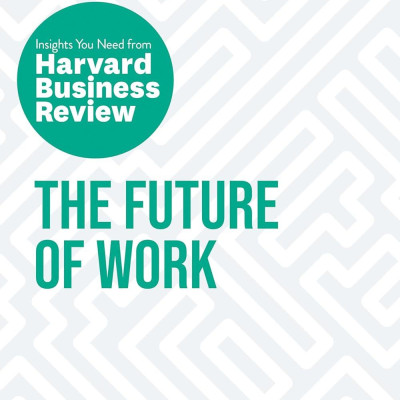 The Future Of Work: The Insights You Need From Harvard Business Review