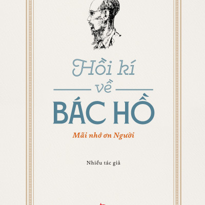 Hồi Kí Về Bác Hồ - Mãi Nhớ Ơn Người