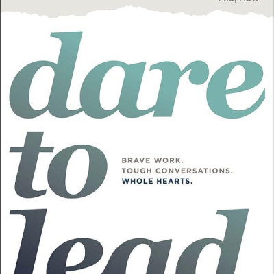Dare to Lead : Brave Work. Tough Conversations. Whole Hearts.