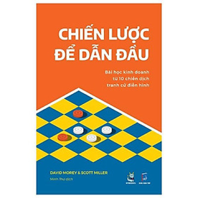 Chiến Lược Để Dẫn Đầu - Bài Học Kinh Doanh Từ 10 Chiến Dịch Tranh Cử Điển Hình