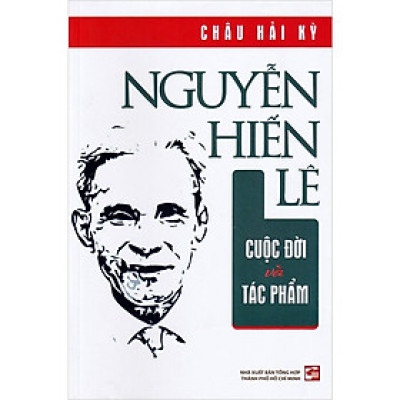 Nguyễn Hiến Lê Cuộc Đời Và Tác Phẩm -  Châu Hải Kỳ