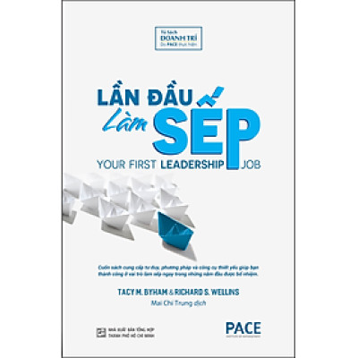 LẦN ĐẦU LÀM SẾP (YOUR FIRST LEADERSHIP JOB) - Tacy M. Byham, Richard S. Wellins - Mai Chí Trung dịch - (bìa mềm)