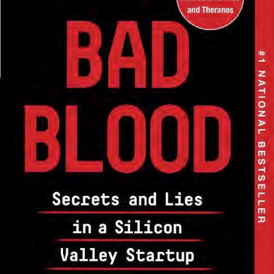 Bad Blood: Secrets And Lies In A Silicon Valley Startup