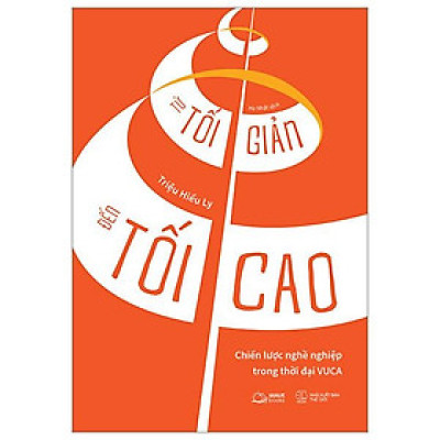 Từ Tối Giản Đến Tối Cao - Chiến Lược Nghề Nghiệp Trong Thời Đại VUCA - Bản Quyền