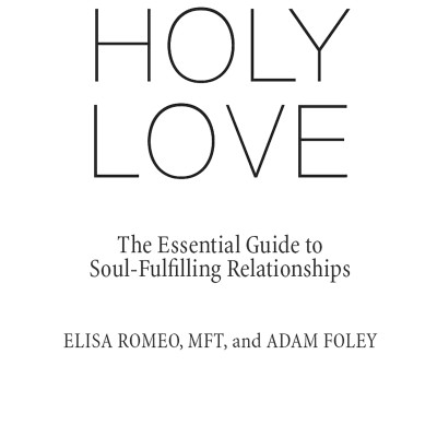 Holy Love: The Essential Guide To Soul-Fulfilling Relationships