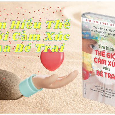 Tìm Hiểu Thế Giới Cảm Xúc Của Bé Trai - 	Tiến sĩ Dan Kindlon, Tiến sĩ Michael Thompson