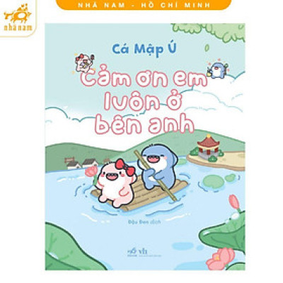 Sách - Cảm Ơn Em Luôn ở Bên Anh - Cá Mập Ú - Nhã Nam