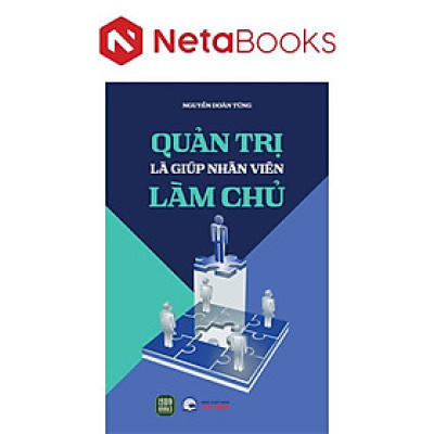 Quản Trị Là Giúp Nhân Viên Làm Chủ