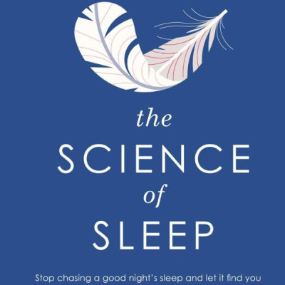 The Science Of Sleep: Stop Chasing A Good Night’s Sleep And Let It Find You