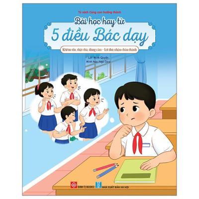 Sách - Bài Học Hay Từ 5 Điều Bác Dạy - Khiêm Tốn, Thật Thà, Dũng Cảm - Lời Thú Nhận Chân Thành