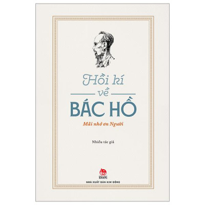 Hồi Kí Về Bác Hồ - Mãi Nhớ Ơn Người