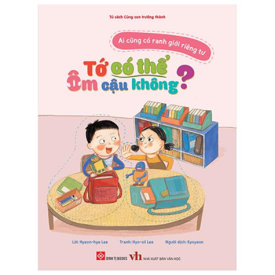 Sách - Ai Cũng Có Ranh Giới Riêng Tư - Tớ Có Thể Ôm Cậu Không?