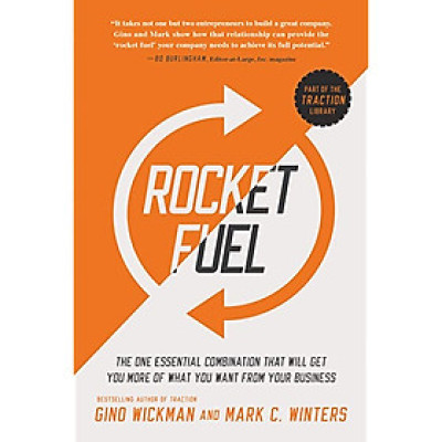  Rocket Fuel : The One Essential Combination That Will Get You More of What You Want from Your Business