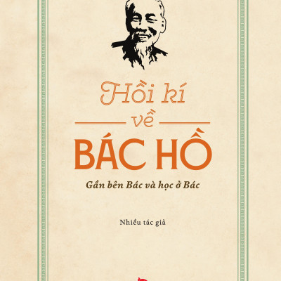 Hồi Kí Về Bác Hồ - Gần Bên Bác Và Học Ở Bác