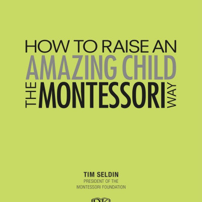How To Raise An Amazing Child the Montessori Way, 2nd Edition
