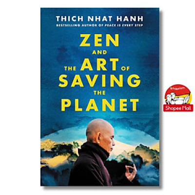 Sách - Zen and the Art of Saving the Planet: Harnessing the Power of Mindfulness for a Regenerative World, Personal Growth, and Inner Peace by THÍCH NHẤT HẠNH/Editors