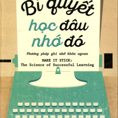 Bí Quyết Học Đâu Nhớ Đó (Tái Bản 2015)