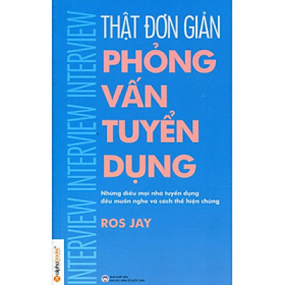 Thật Đơn Giản - Phỏng Vấn Tuyển Dụng (Tái Bản 2015)
