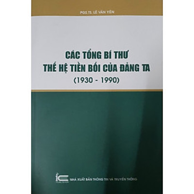 Các Tổng Bí Thư Thế Hệ Tiền Bối Của Đảng Ta (1930-1990)