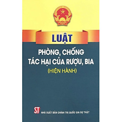 Luật phòng, chống tác hại của rượu, bia ( hiện hành)