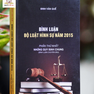 Bình luận Bộ Luật Hình Sự năm 2015 (Bộ 10 cuốn của tác giả Đinh Văn Quế)