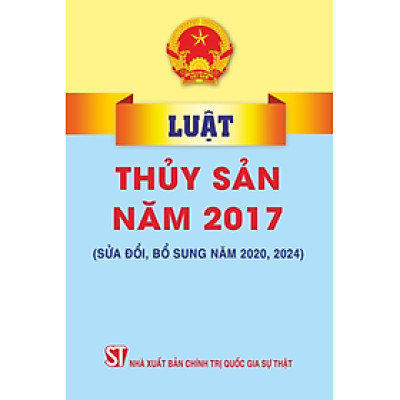 Luật thủy sản năm 2017 sửa đổi, bổ sung năm 2020, 2024 (bản in 2024)