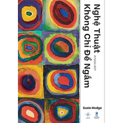 Nghệ Thuật Không Chỉ Để Ngắm | Liệu Pháp Trị Liệu Nghệ Thuật | Susie Hodge | San Hô Books