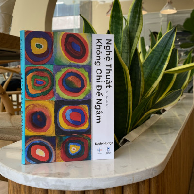 Nghệ Thuật Không Chỉ Để Ngắm | Liệu Pháp Trị Liệu Nghệ Thuật | Susie Hodge | San Hô Books