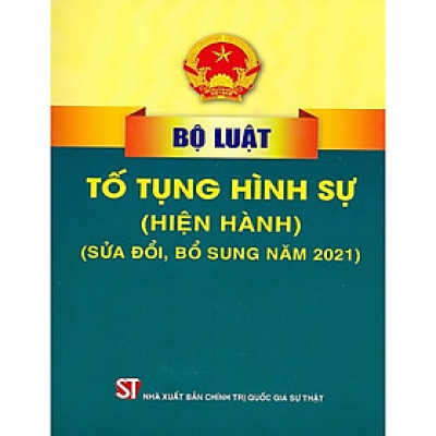 Bộ Luật Tố Tụng Hình Sự Hiện Hành (Sửa Đổi, Bổ Sung 2021)