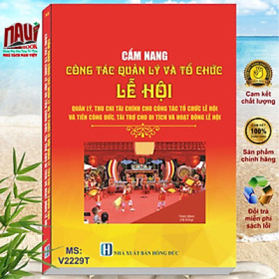 Sách Cẩm Nang Công Tác Quản Lý và Tổ Chức Lễ Hội - Quản Lý Thu Chi Tài Chính Cho Công Tác Tổ Chức Lễ Hội và Tiền Công Đức, Tài Trợ Cho Di Tích và Hoạt Động Lễ Hội - V2229T