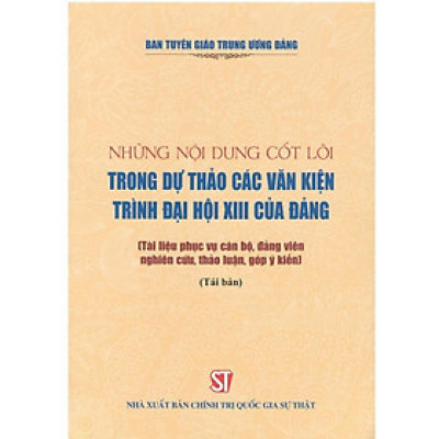 Sách - Những Nội Dung Cốt Lõi Trong Dự Thảo Các Văn Kiện Trình Đại Hội XIII Của Đảng - NXB Chính Trị Quốc Gia